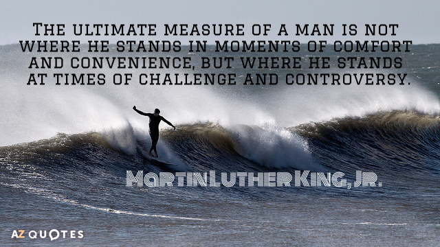 Martin Luther Cita de King, Jr: La última medida de un hombre no es dónde está parado...
