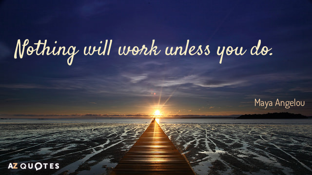 Maya Angelou cita: Nada funcionará si tú no lo haces.