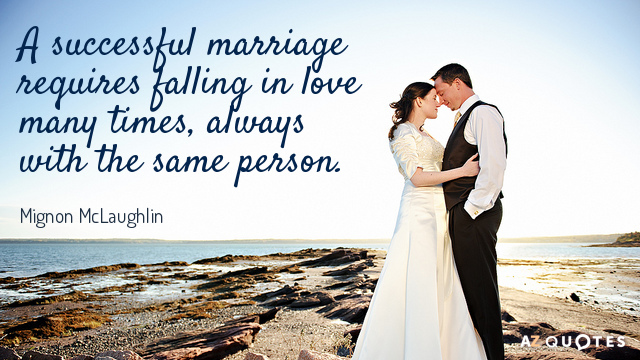 Cita de Mignon McLaughlin: Un matrimonio exitoso requiere enamorarse muchas veces, siempre del mismo...