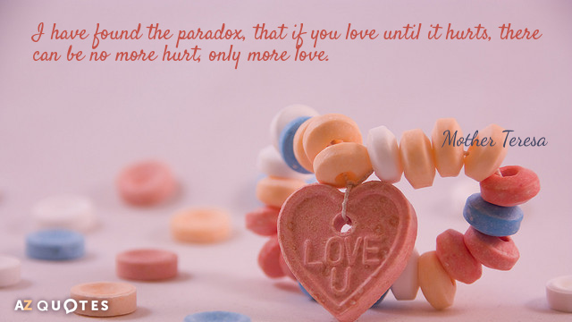 Mother Teresa cita: He encontrado la paradoja, de que si amas hasta que duela,...