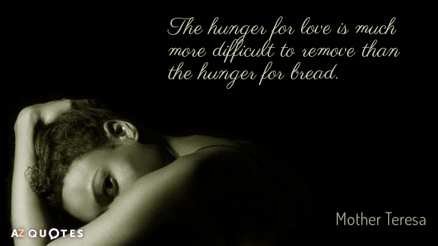 Mother Teresa cita: El hambre de amor es mucho más difícil de quitar que el hambre...