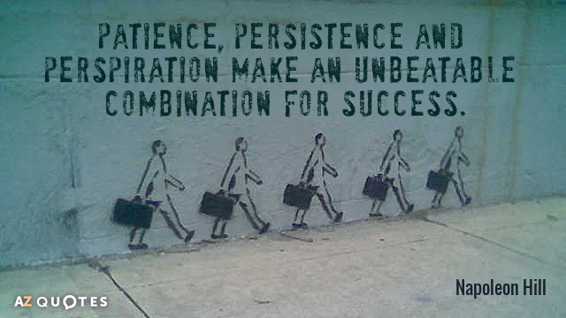 Napoleon Hill cita: La paciencia, la perseverancia y la transpiración forman una combinación imbatible para el éxito.