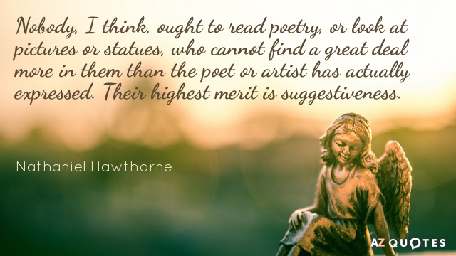 Cita de Nathaniel Hawthorne: Nadie, creo, debería leer poesía, o mirar cuadros o estatuas...