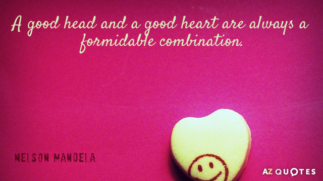 Nelson Mandela cita: Una buena cabeza y un buen corazón son siempre una combinación formidable.