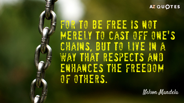 Nelson Mandela cita: Porque ser libre no es sólo librarse de las propias cadenas, sino...