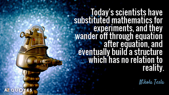 Nikola Tesla cita: Los científicos de hoy en día han sustituido los experimentos por las matemáticas, y vagan por la ecuación...
