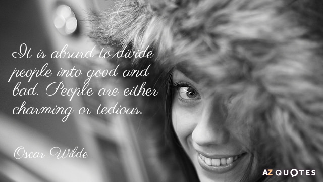 Oscar Wilde cita: Es absurdo dividir a las personas en buenas y malas. Las personas son...
