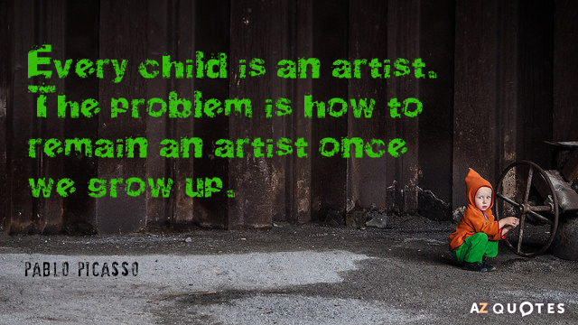 Pablo Picasso cita: Todos los niños son artistas. El problema es cómo seguir siendo un artista...