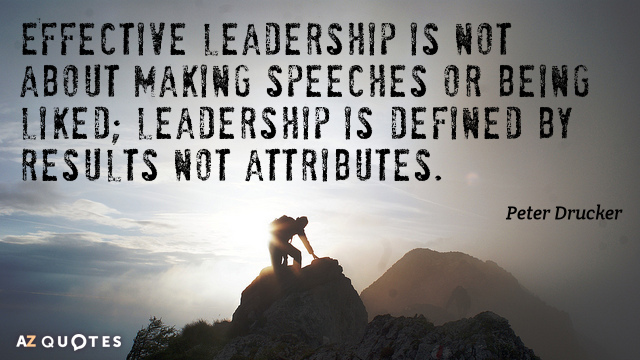 Peter Drucker cita: El liderazgo eficaz no consiste en dar discursos o caer bien; el liderazgo se define...
