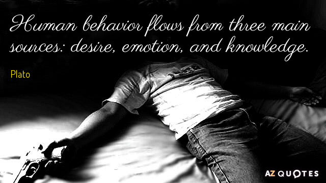 Plato cita: El comportamiento humano fluye de tres fuentes principales: el deseo, la emoción y el conocimiento.
