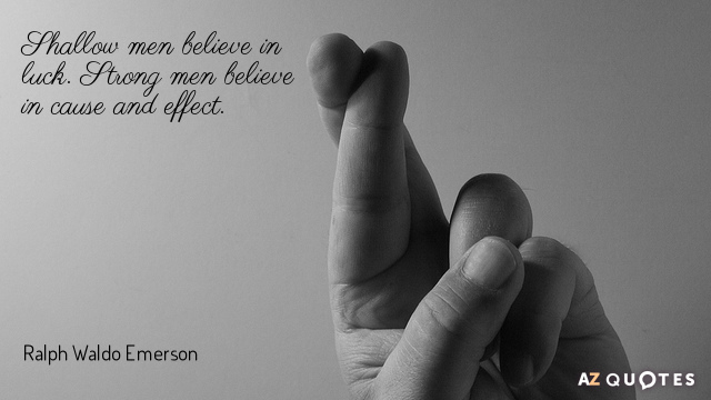 Ralph Waldo Emerson cita: Los hombres superficiales creen en la suerte. Los hombres fuertes creen en la causa y el efecto.