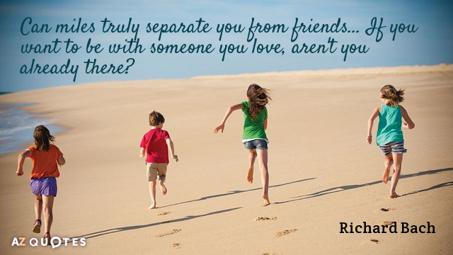 Richard Bach cita: ¿Pueden las millas realmente separarte de los amigos... Si quieres estar con...