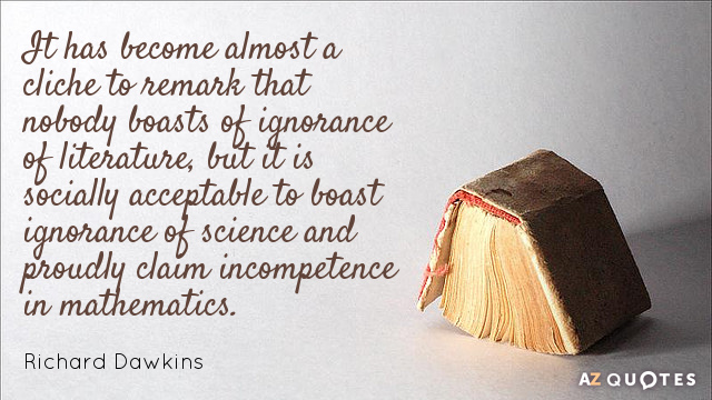 Cita de Richard Dawkins: Se ha convertido casi en un tópico comentar que nadie presume de ignorancia...