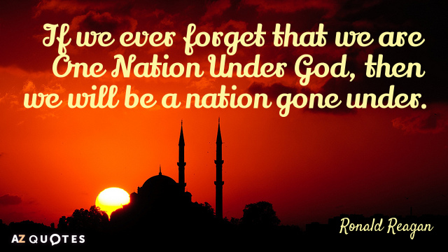 Ronald Reagan cita: Si alguna vez olvidamos que somos Una Nación Bajo Dios, entonces...