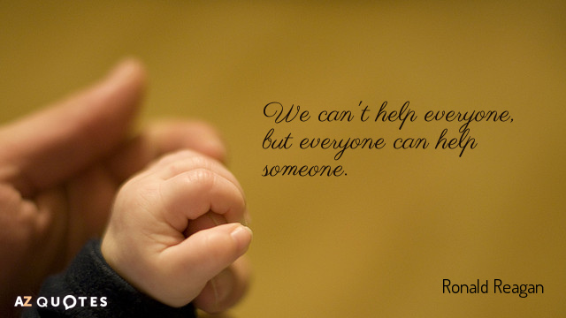 Ronald Reagan cita: No podemos ayudar a todos, pero todos podemos ayudar a alguien.