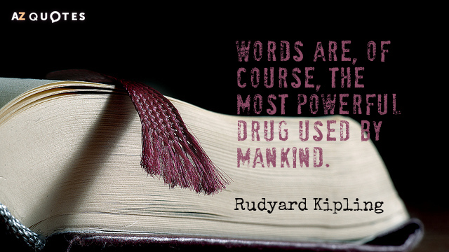 Cita de Rudyard Kipling: Las palabras son, por supuesto, la droga más poderosa de la humanidad.