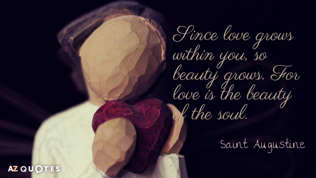 Saint Augustine cita: Como el amor crece dentro de ti, así crece la belleza. Porque el amor es la belleza...
