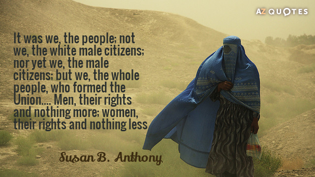 Cita de Susan B. Anthony: Fuimos nosotros, el pueblo; no nosotros, los ciudadanos varones blancos; ni...