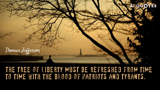 Thomas Jefferson cita: El árbol de la libertad debe ser refrescado de vez en cuando con...