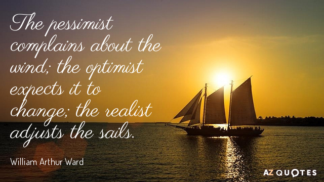 William Arthur Ward cita: El pesimista se queja del viento; el optimista espera que cambie...