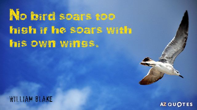Cita de William Blake: Ningún pájaro vuela demasiado alto si vuela con sus propias alas.