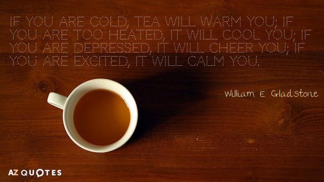 Cita de William E. Gladstone: Si tienes frío, el té te calentará; si tienes demasiado...