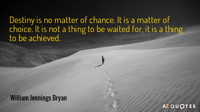 Cita de William Jennings Bryan: El destino no es cuestión de azar. Es una cuestión de elección...