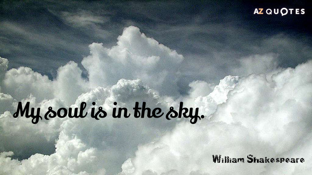 William Shakespeare cita: Mi alma está en el cielo.