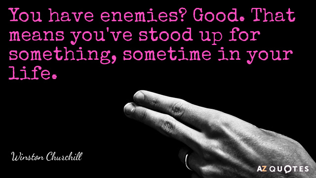 Winston Churchill cita: ¿Tienes enemigos? Sí. Eso significa que has defendido algo, alguna vez en...