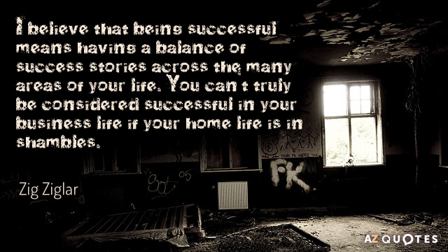 Zig Ziglar cita: Creo que tener éxito significa tener un equilibrio de...