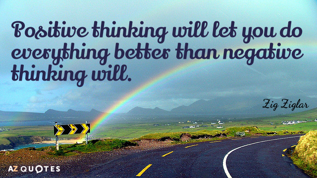 Zig Ziglar cita: El pensamiento positivo te permitirá hacer todo mejor de lo que lo hará el pensamiento negativo.
