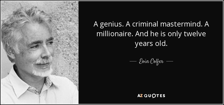 A genius. A criminal mastermind. A millionaire. And he is only twelve years old. - Eoin Colfer