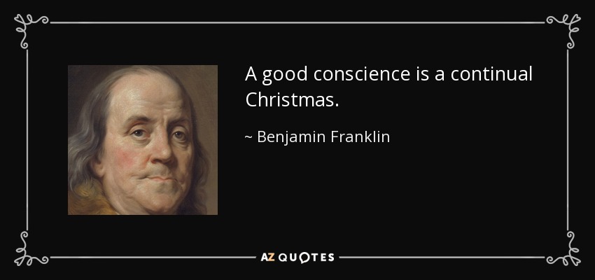 Una buena conciencia es una Navidad continua. - Benjamin Franklin
