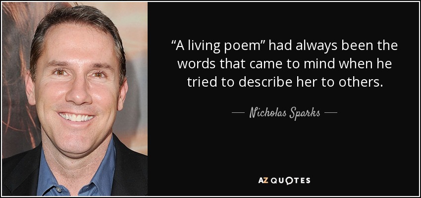 "Un poema viviente" habían sido siempre las palabras que le venían a la mente cuando intentaba describirla ante los demás. - Nicholas Sparks