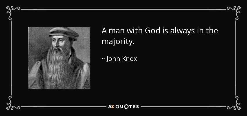 A man with God is always in the majority. - John Knox