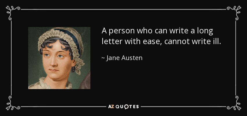 Una persona que puede escribir una carta larga con facilidad, no puede escribir mal. - Jane Austen
