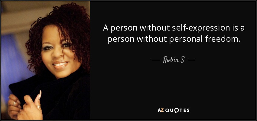 A person without self-expression is a person without personal freedom. - Robin S