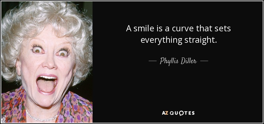 Una sonrisa es una curva que lo endereza todo. - Phyllis Diller