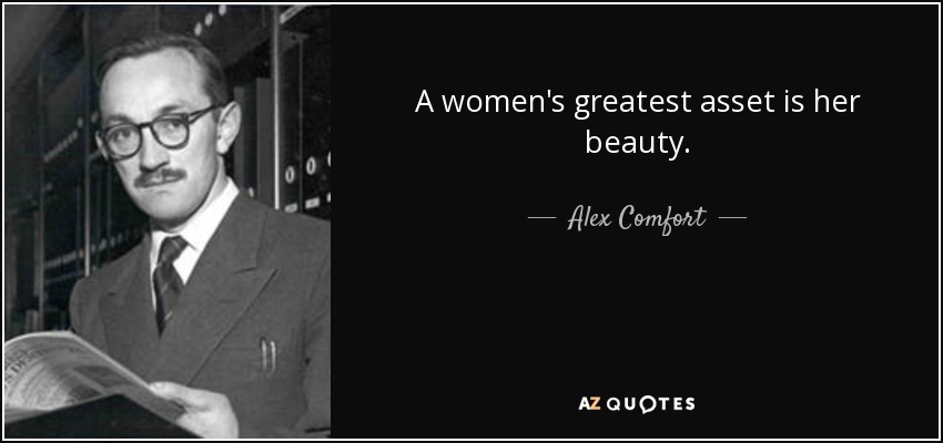 El mayor activo de una mujer es su belleza. - Alex Comfort