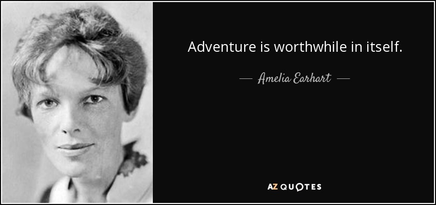 La aventura vale la pena por sí misma. - Amelia Earhart