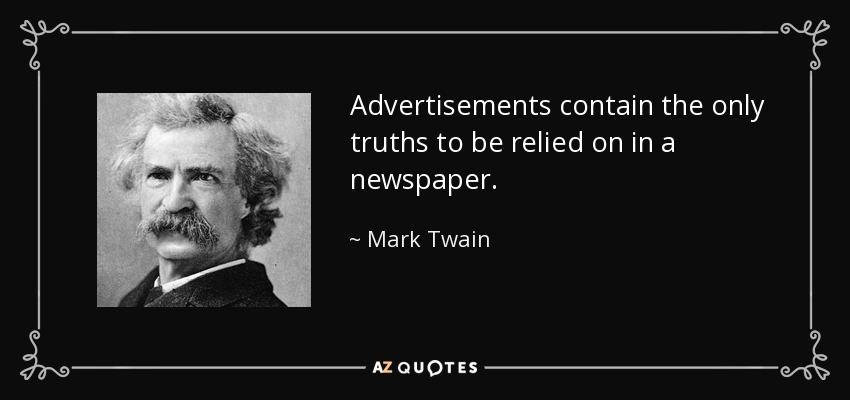 Los anuncios contienen las únicas verdades en las que se puede confiar en un periódico. - Mark Twain