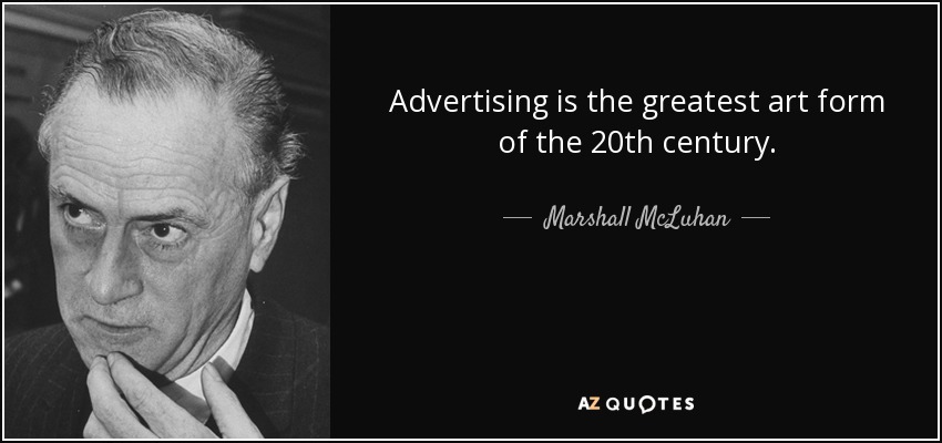 La publicidad es la mayor forma de arte del siglo XX. - Marshall McLuhan