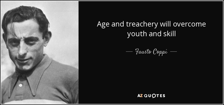 La edad y la traición vencerán a la juventud y la habilidad - Fausto Coppi