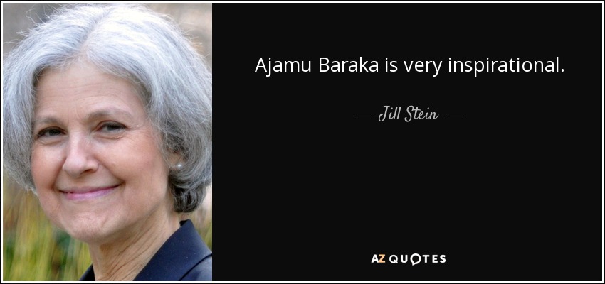 Ajamu Baraka is very inspirational. - Jill Stein