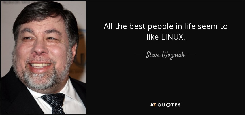 All the best people in life seem to like LINUX. - Steve Wozniak