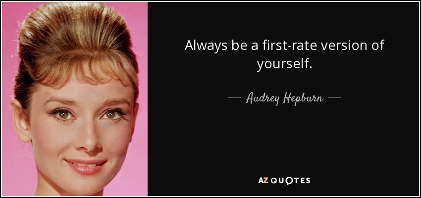 Sé siempre una versión excelente de ti mismo. - Audrey Hepburn