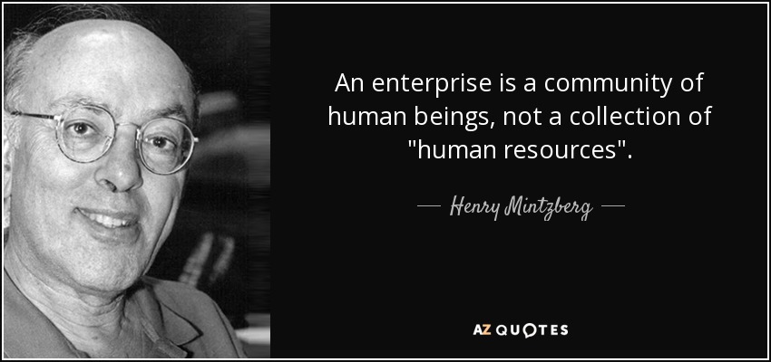 An enterprise is a community of human beings, not a collection of 