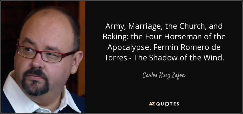 Army, Marriage, the Church, and Baking: the Four Horseman of the Apocalypse. Fermin Romero de Torres - The Shadow of the Wind. - Carlos Ruiz Zafon