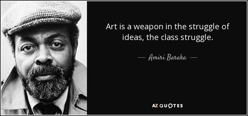 El arte es un arma en la lucha de ideas, la lucha de clases. - Amiri Baraka