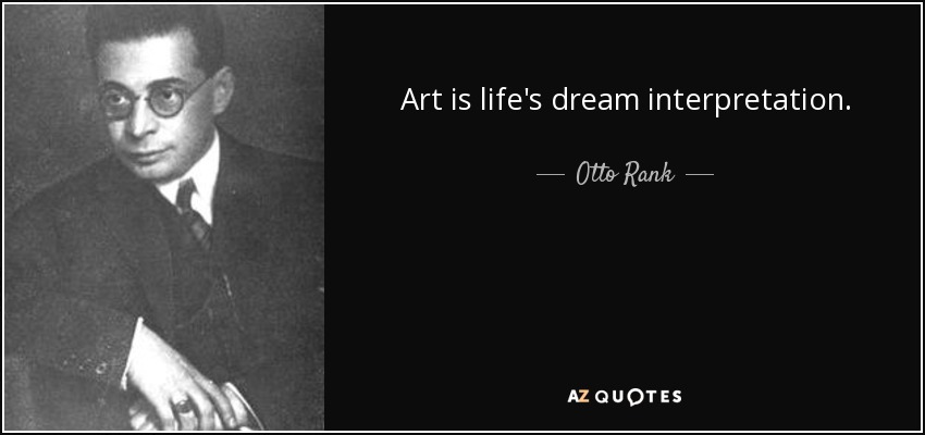 El arte es la interpretación de los sueños de la vida. - Otto Rank